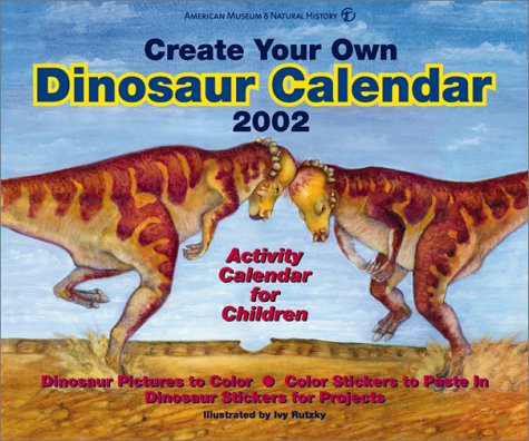 Create Your Own Dinosaur Calendar 2002: Activity Calendar for Children (9781576410851) by History, American Museum Of Natural
