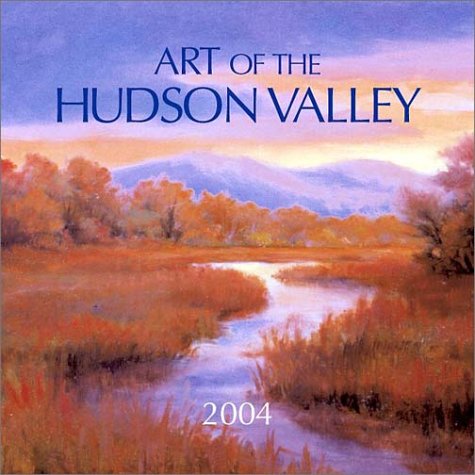 The Art of the Hudson Valley 2004 Calendar (9781576411179) by [???]