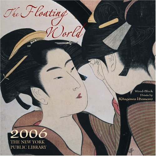 The Floating World Calendar 2006: The Woodblock Prints of Kitagawa Utamaro (9781576411315) by Utamaro, Kitagawa; New York Public Library, The