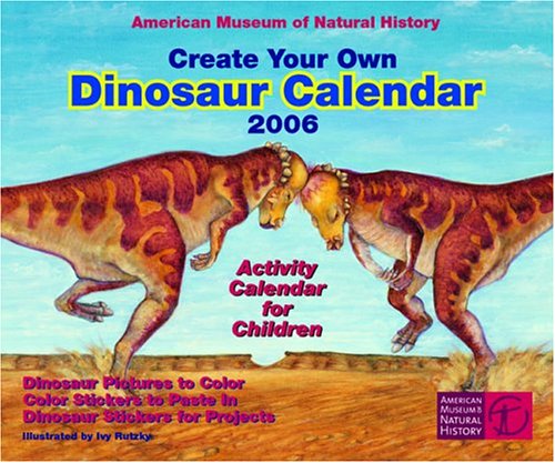 Create Your Own Dinosaur Calendar 2006 (9781576411384) by American Museum Of Natural History; History, American Museum Of Natural