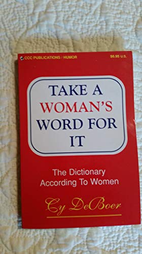 Stock image for Take a Woman's Word for It: The Dictionary According to Women for sale by Polly's Books