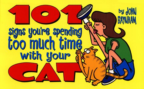 Stock image for 101 Signs You're Spending Too Much Time with Your Cat for sale by ThriftBooks-Dallas