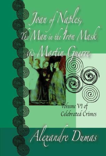 Stock image for Celebrated Crimes: Man In The Iron Mask, Joan Of Naples, Guerre: The Man In The Iron Mask, Joan Of Naples, Martin Guerre (Volume 6) for sale by The Maryland Book Bank