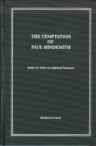Stock image for The Temptation of Paul Hindemith: Mathis Der Maler As a Spiritual Testimony for sale by PACIFIC COAST BOOK SELLERS