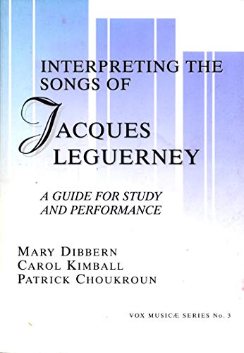 The Songs of Jacques Leguerney: A Guide for Study and Performance (9781576470169) by Mary Dibbern; Carol Kimball; Patrick Choukroun