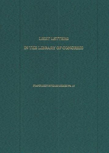 9781576470206: The Letters of Liszt in the Library of Congress (10) (Franz Liszt Studies)