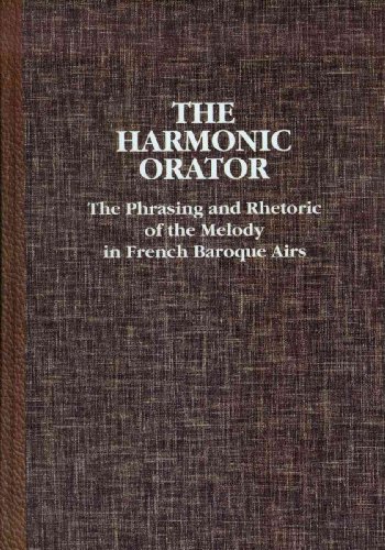 9781576470220: The Harmonic Orator: A Guide to the Phrasing and Rhetoric of the Melody in French Baroque Airs (0) (Pendragon Press Musicological Series)