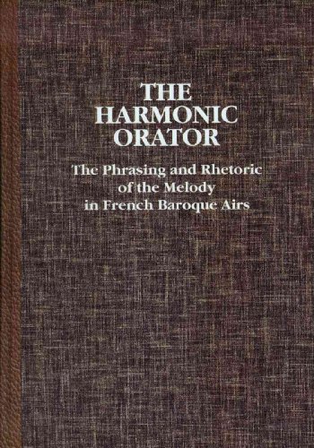 9781576470220: The Harmonic Orator: A Guide to the Phrasing and Rhetoric of the Melody in French Baroque Airs (Pendragon Press Musicological Series): 0