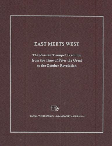 9781576470282: East Meets West: The Russian Trumpet Tradition from the Time of Peter the Great to the October Revolution, with a Lexicon of Trumpeters Active in ... the Seventeenth to the Twentieth Century (4)