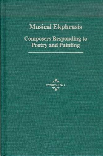 9781576470367: Musical Ekphrasis: Composers Responding to Poetry and Painting (2) (Interplay)