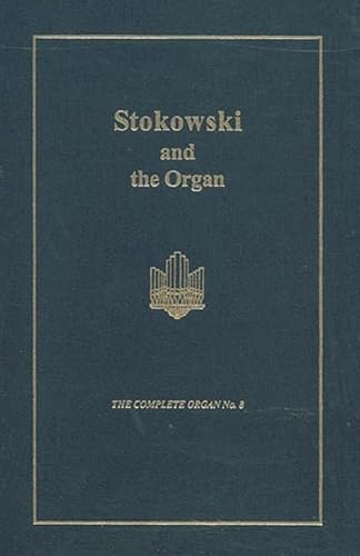 9781576471036: Stokowski and the Organ (8) (The Complete Organ)