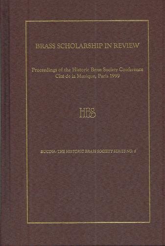 9781576471050: Brass Scholarship in Review: Proceedings of the Historic Brass Society Conference at the Cit de la Musique, Paris, 1999 (6) (Bucina)