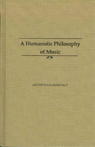 9781576471210: The Humanistic Philosophy of Music: Revised Edition (7) (Aesthetics in Music)