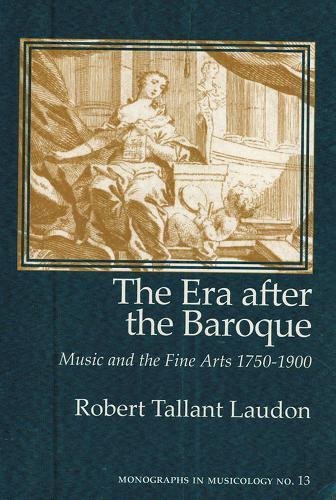 Imagen de archivo de The Era after the Baroque : Music and the Fine Arts 1750-1900 a la venta por Better World Books