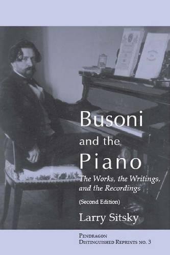 9781576471586: Busoni and the Piano: The Works, the Writings, and the Recordings (Second Edition) (3) (Distinguished Reprints)