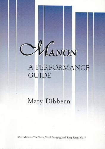 Manon: A Performance Guide (Vox Musicae the Voice, Vocal Pedagogy, and Song; No 7) (English and French Edition) (9781576471661) by Mary Dibbern