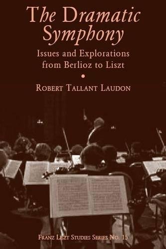 Beispielbild fr The Dramatic Symphony: Issues and Explorations from Berlioz to Liszt (Franz Liszt Studies) zum Verkauf von Phatpocket Limited