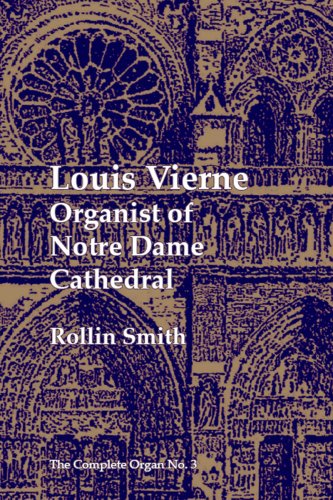 Louis Vierne (Paperback): Organist of Notre Dame Cathedral (The Complete Organ) (9781576471791) by Rollin Smith