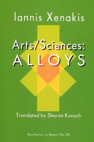 Arts/Sciences: Alloys (Aesthetics in Music) (9781576471890) by Xenakis, Iannis