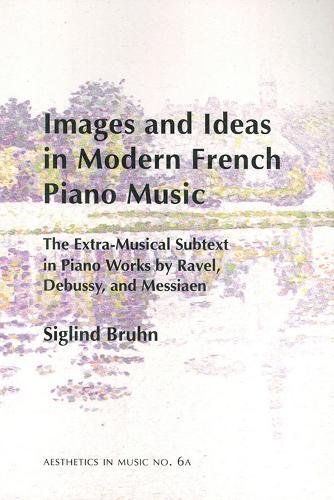 9781576471975: Images and Ideas in Modern French Piano Music: The Extra-Musical Subtext in Piano Works by Ravel, Debussy, and Messiaen