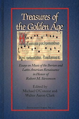 Treasures of the Golden Age: Essays in Honor of Robert M. Stevenson (Festschrift) (9781576472033) by Michael O'Connor; Walter Aaron Clark