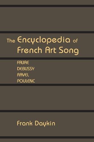9781576472101: The Encyclopedia of French Art Song: Faure, Debussy, Ravel, Poulenc (10) (Vox Musicae)