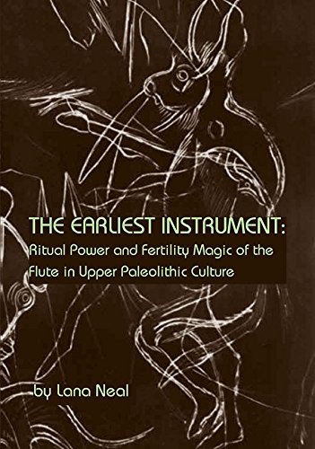 9781576472217: The Earliest Instrument: Ritual Power and Fertility Magic of the Flute in Upper Paleolithic Culture