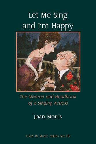 Imagen de archivo de Let Me Sing and I'm Happy: The Memoir and Handbook of a Singing Actress (Lives in Music) a la venta por A Squared Books (Don Dewhirst)