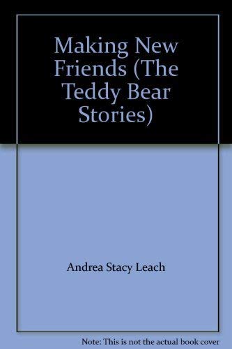 Beispielbild fr Making New Friends (The Teddy Bear Stories) zum Verkauf von Wonder Book