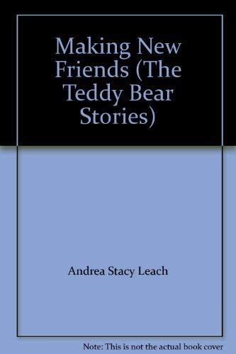 9781576571637: Making New Friends (The Teddy Bear Stories)