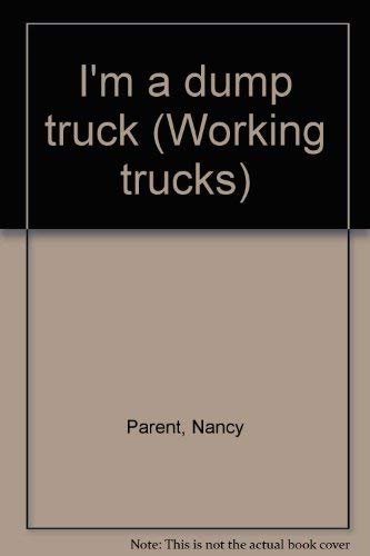 I'm a dump truck (Working trucks) (9781576574393) by Parent, Nancy