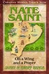 9781576580172: Nate Saint: On a Wing and a Prayer (Christian Heroes: Then & Now S.)