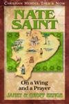 Nate Saint: On a Wing and a Prayer (Christian Heroes: Then and Now) (9781576580172) by Benge, Janet; Benge, Geoff