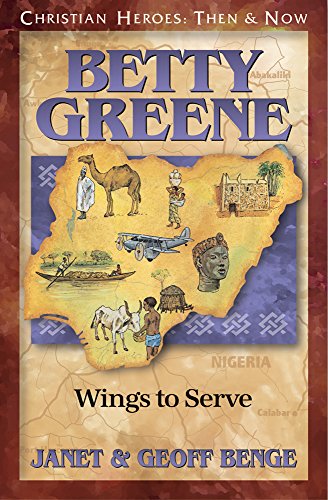 Beispielbild fr Christian Heroes - Then and Now - Betty Greene : Wings to Serve zum Verkauf von Better World Books: West