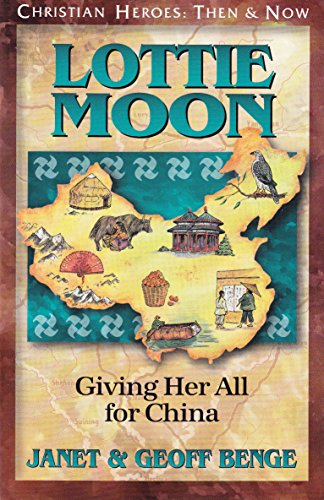 Imagen de archivo de Lottie Moon: Giving Her All for China (Christian Heroes: Then & Now) a la venta por Half Price Books Inc.