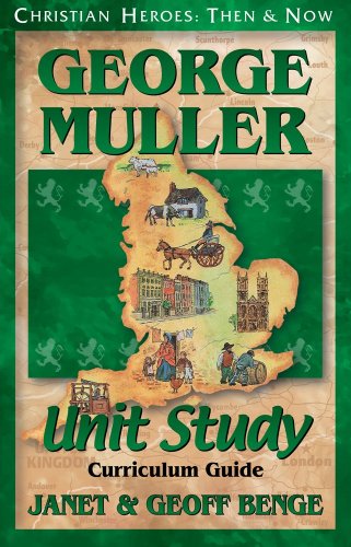 George Muller: Unit Study Curriculum Guide (Christian Heroes: Then & Now) (9781576582039) by Janet & Geoff Benge