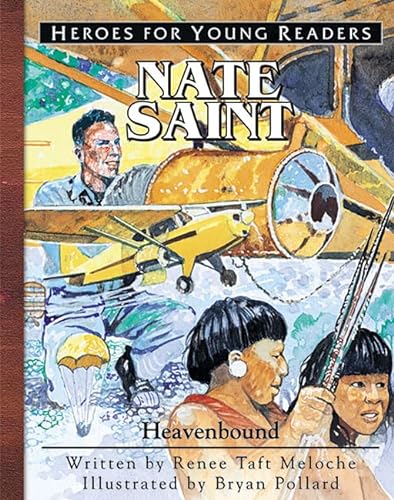 Stock image for Nate Saint Heavenbound (Heroes for Young Readers) for sale by Reliant Bookstore