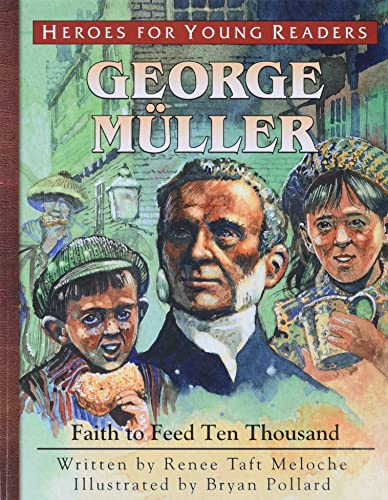 Stock image for George Mueller: Faith to Feed Ten Thousand (Heroes for Young Readers) for sale by HPB Inc.