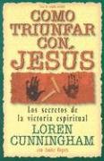 Imagen de archivo de Como Triunfar Con Jess: Los Secretos De La Victoria Espiritual (Making Jesus Lord) (Heroes Cristianos De Ayer Y Hoy) (Spanish Edition) a la venta por Ergodebooks