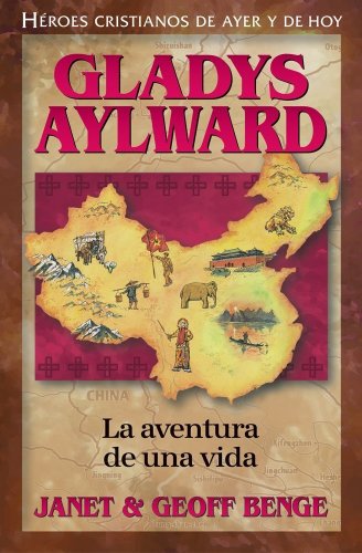 Gladys Aylward: La Aventura de Unavida (Paperback) - Janet Benge, Geoff Benge
