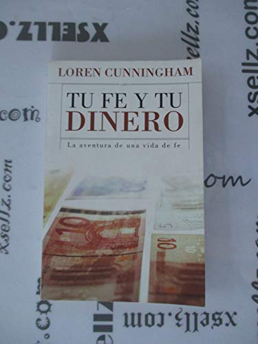 Tu Fe Y Tu Dinero: old edition - new ed is La Fe y La Economia (Daring to Live on the Edge) (Spanish Edition) La Aventura De Una Vida De Fe (9781576583197) by Loren Cunningham