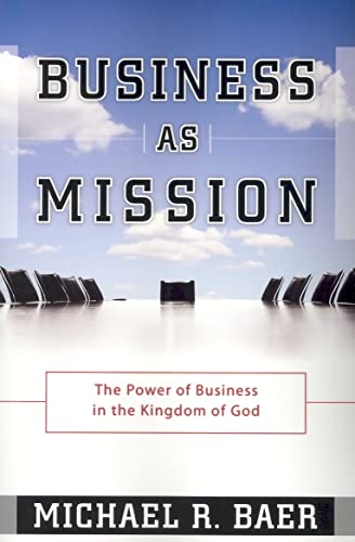 9781576583883: Business as Mission: The Power of Business in the Kingdom of God