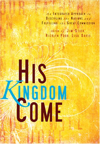 His Kingdom Come: An Integrated Approach to Discipling the Nations and Fulfilling the Great Commission (9781576584354) by Multiple Authors