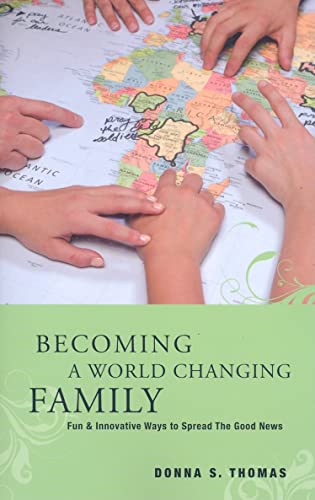 Becoming a World Changing Family: Fun & Innovative Ways to Spread the Good News (9781576584521) by Thomas, Donna S.