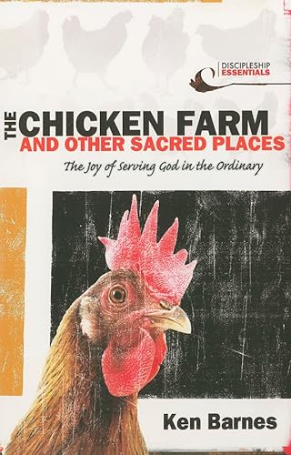 Stock image for The Chicken Farm and Other Sacred Places: The Joy of Serving God in the Ordinary (Discipleship Essentials) for sale by Goodwill of Colorado