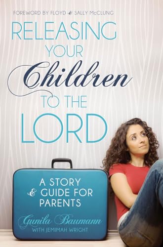 Beispielbild fr Releasing Your Children to the Lord: A Story and Guide for Parents zum Verkauf von Idaho Youth Ranch Books