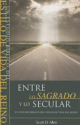 9781576587409: Entre Lo Sagrado y Lo Secular: Un Estudio Biblico del Estilo de Vida del Reino = Beyond the Sacred-Secular Divide