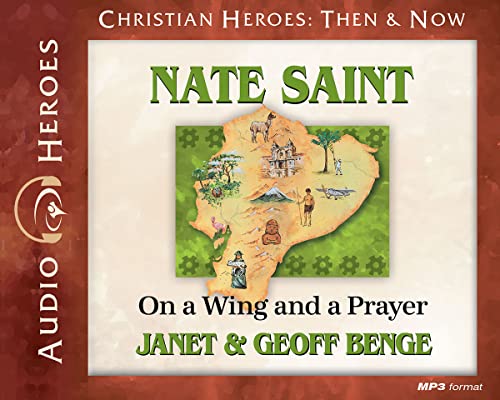 Nate Saint Audiobook: On a Wing and a Prayer (Christian Heroes: Then & Now) Audio CD - Audiobook, CD (Christian Heroes Heroes of History) (9781576587560) by Benge, Janet; Geoff, Benge; Benge, Geoff