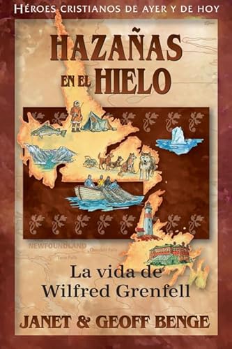 Imagen de archivo de Wilfred Grenfell (Spanish Edition) Hazanas en el hielo: La vida de Wilfred Grenfell (H?roes cristianos de ayer y de hoy) (Heroes Cristianos De Ayer Y De Hoy / Christian Heroes : Then & Now) a la venta por SecondSale