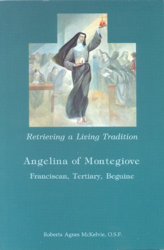 Imagen de archivo de Retrieving a Living Tradition: Angelina of Montegiove: Franciscan, Tertiary, Beguine a la venta por Henry Stachyra, Bookseller